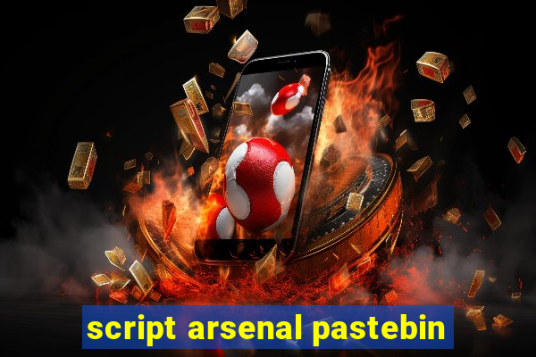 script arsenal pastebin