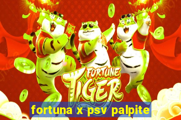 fortuna x psv palpite