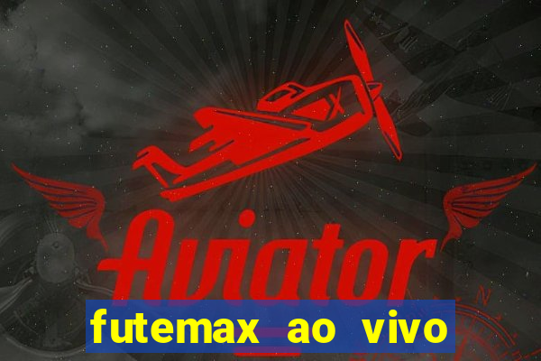 futemax ao vivo futebol ao vivo hoje