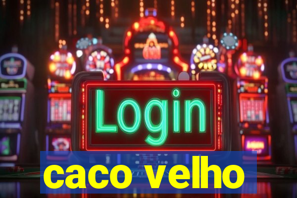 caco velho