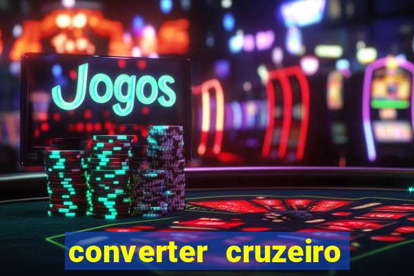 converter cruzeiro para real