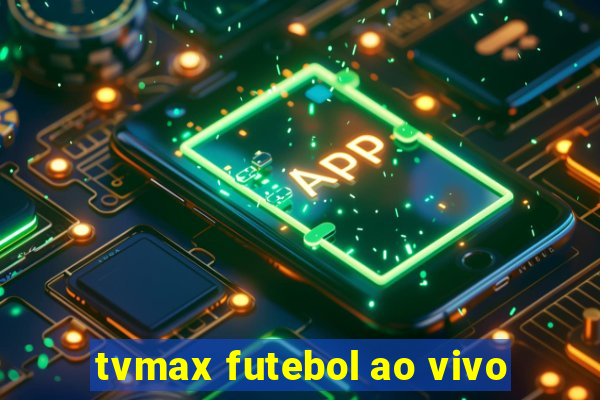 tvmax futebol ao vivo