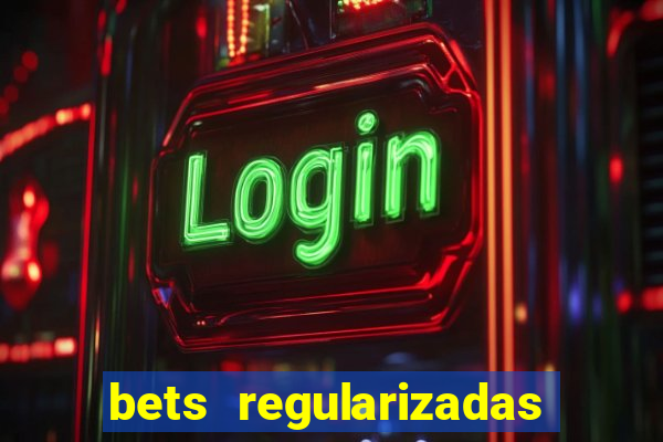 bets regularizadas no brasil