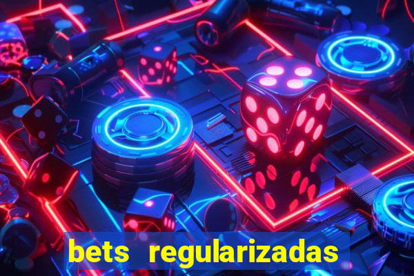 bets regularizadas no brasil