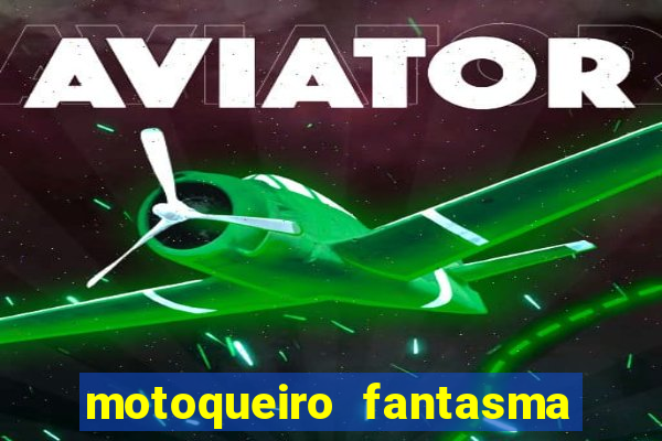 motoqueiro fantasma portal zacarias