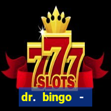 dr. bingo - videobingo   slots