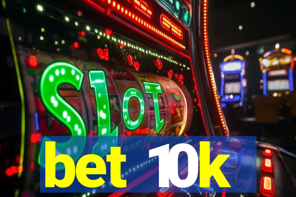 bet 10k