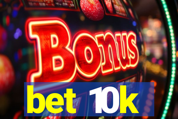 bet 10k