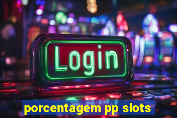porcentagem pp slots