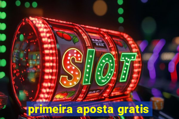 primeira aposta gratis