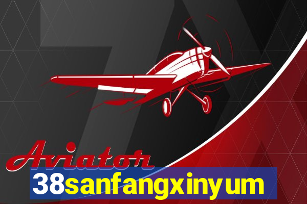 38sanfangxinyuming.com