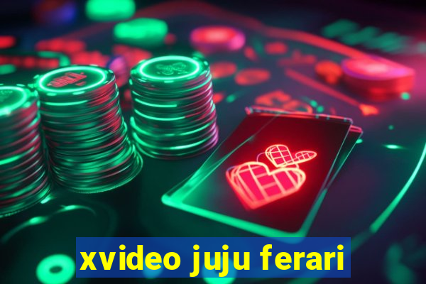 xvideo juju ferari
