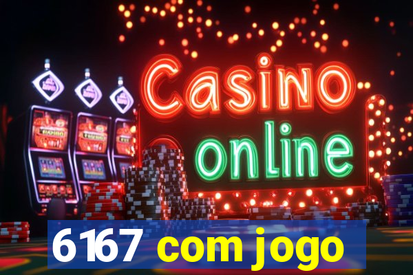 6167 com jogo
