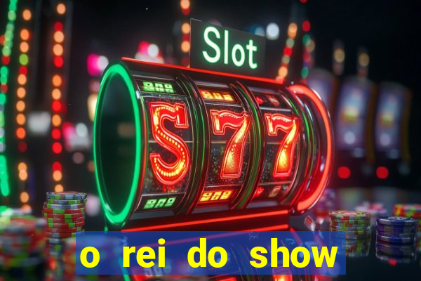 o rei do show filme completo dublado topflix