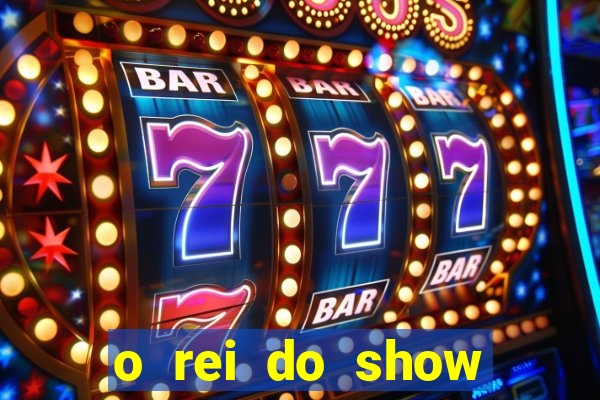 o rei do show filme completo dublado topflix