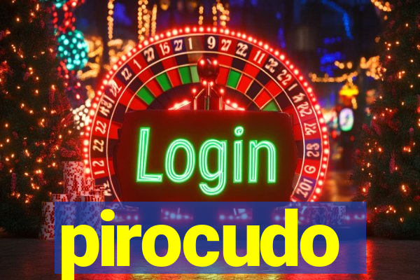 pirocudo