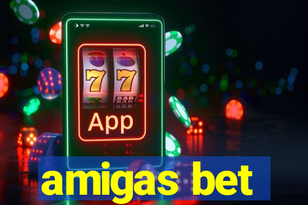 amigas bet