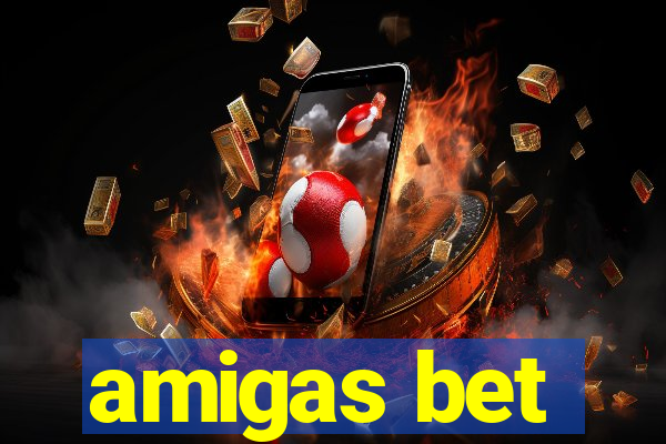 amigas bet