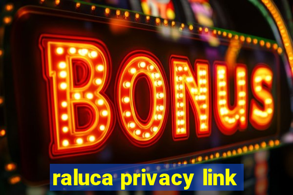 raluca privacy link