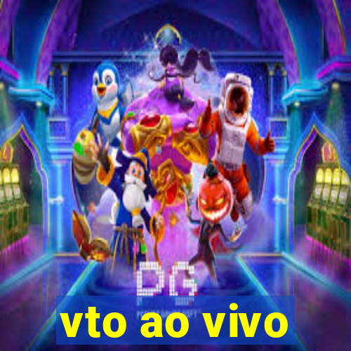 vto ao vivo