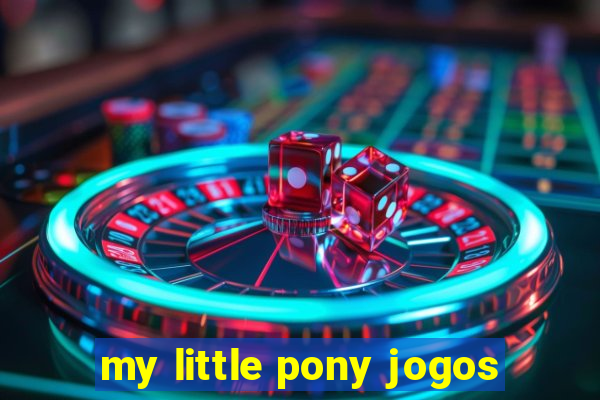 my little pony jogos