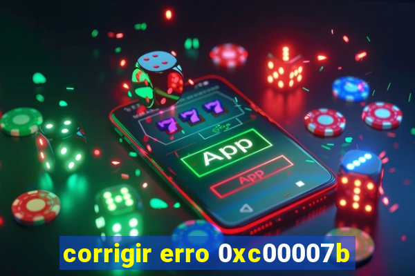 corrigir erro 0xc00007b