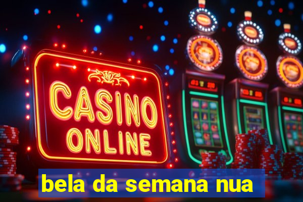 bela da semana nua
