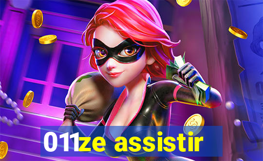 011ze assistir