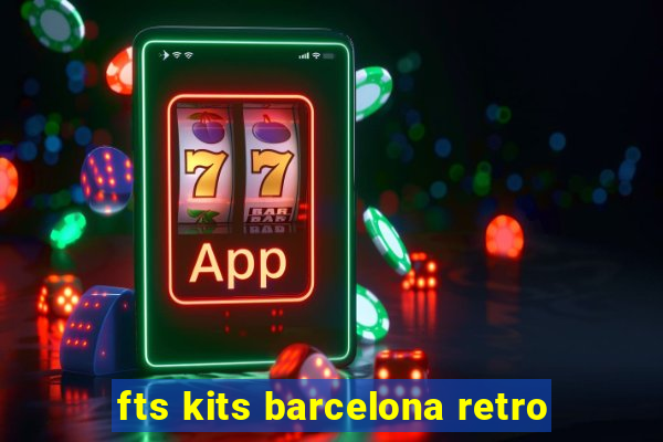 fts kits barcelona retro