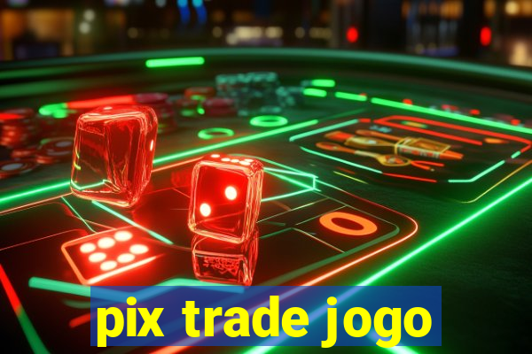 pix trade jogo