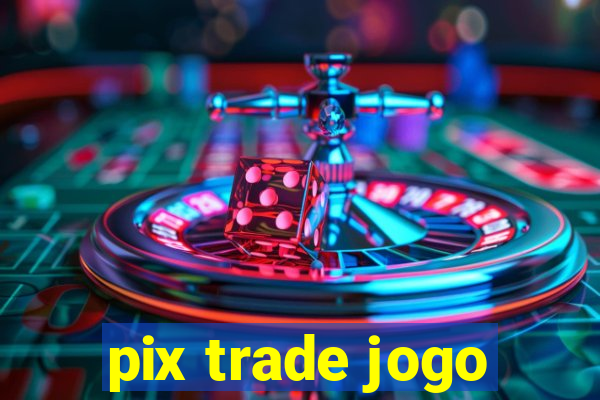pix trade jogo