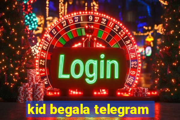 kid begala telegram