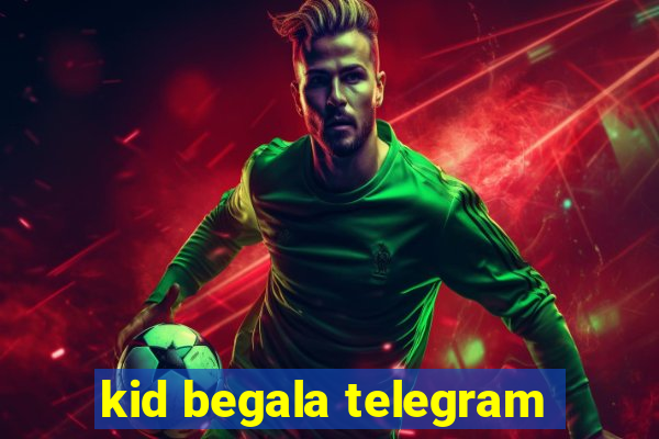 kid begala telegram