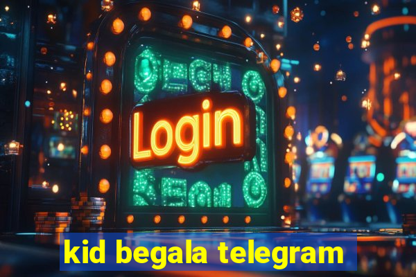kid begala telegram