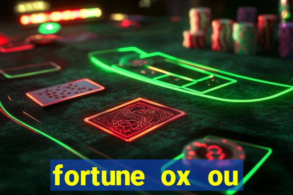 fortune ox ou fortune tiger