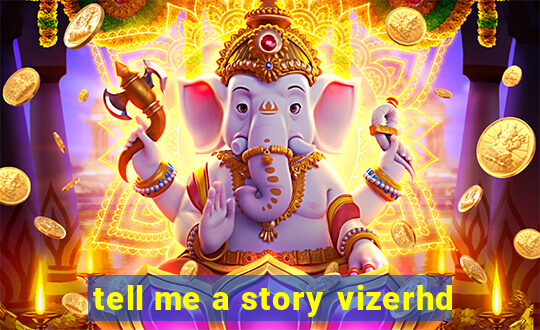 tell me a story vizerhd