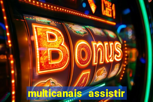 multicanais assistir real madrid