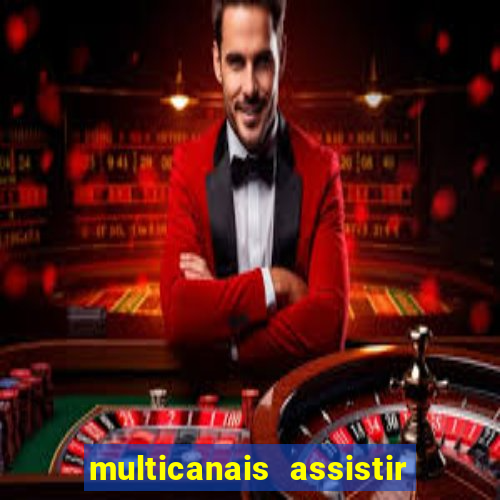 multicanais assistir real madrid
