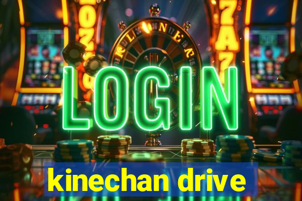 kinechan drive