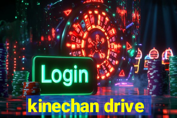 kinechan drive