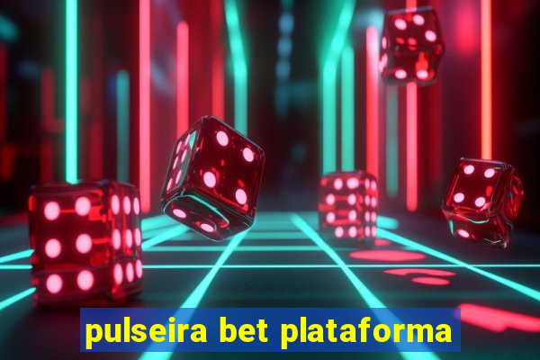 pulseira bet plataforma