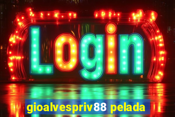 gioalvespriv88 pelada