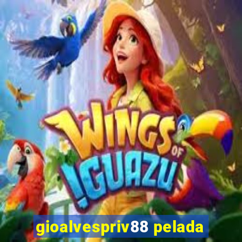 gioalvespriv88 pelada