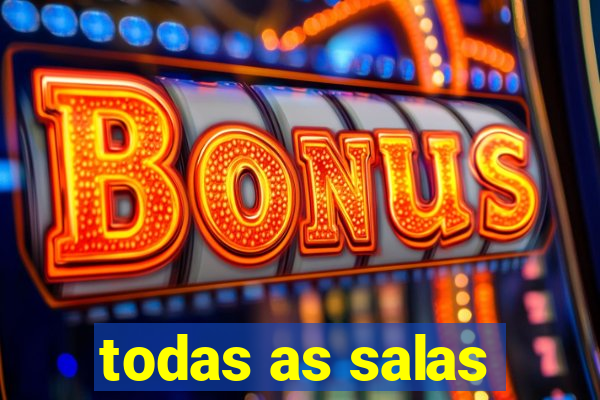 todas as salas