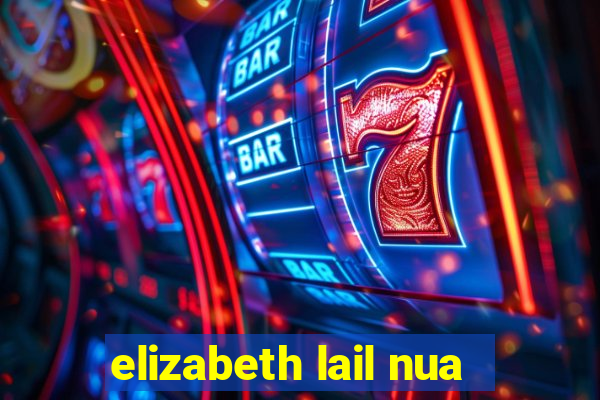 elizabeth lail nua