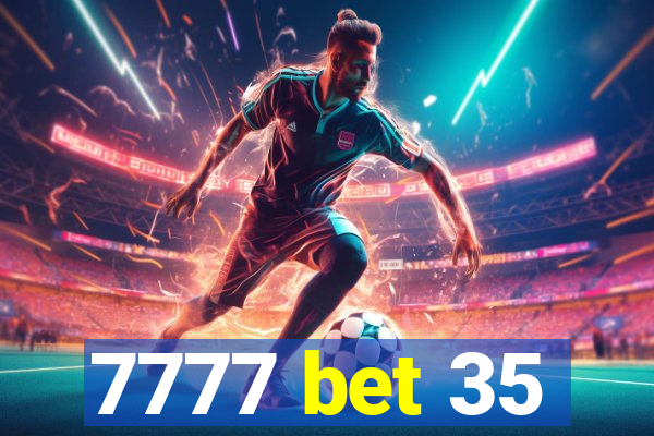 7777 bet 35
