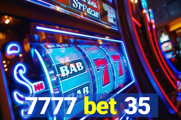 7777 bet 35