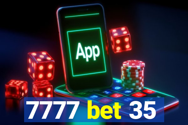 7777 bet 35