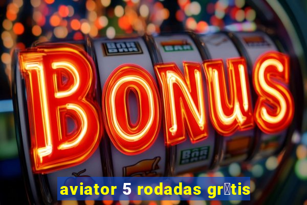 aviator 5 rodadas gr谩tis