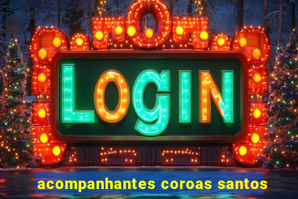 acompanhantes coroas santos